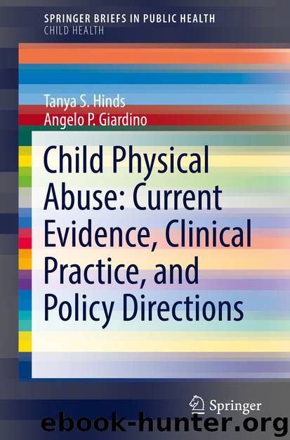 Child Physical Abuse: Current Evidence, Clinical Practice, and Policy Directions by Tanya S. Hinds & Angelo P. Giardino