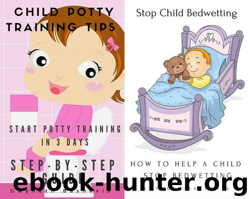 Child Potty Training Tips Start Potty Training In 3 Days Step-By-Step Guide: With Stop Child Bedwetting How to Help a Child Stop Bedwetting Box Set Collection by Gwyneth Bashevis