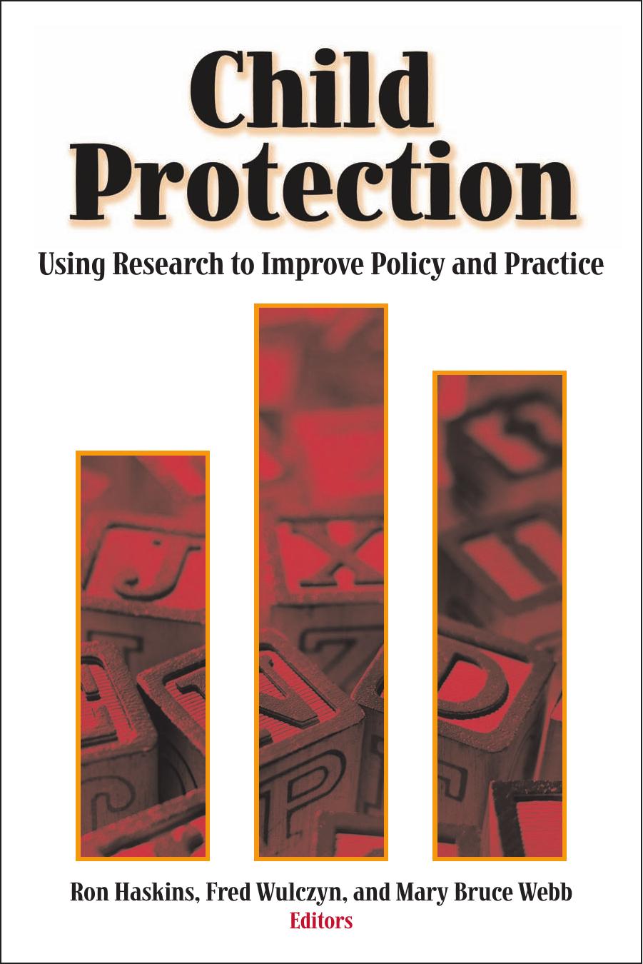 Child Protection: Using Research to Improve Policy and Practice by Ron Haskins Fred Wulczyn Mary Bruce Webb