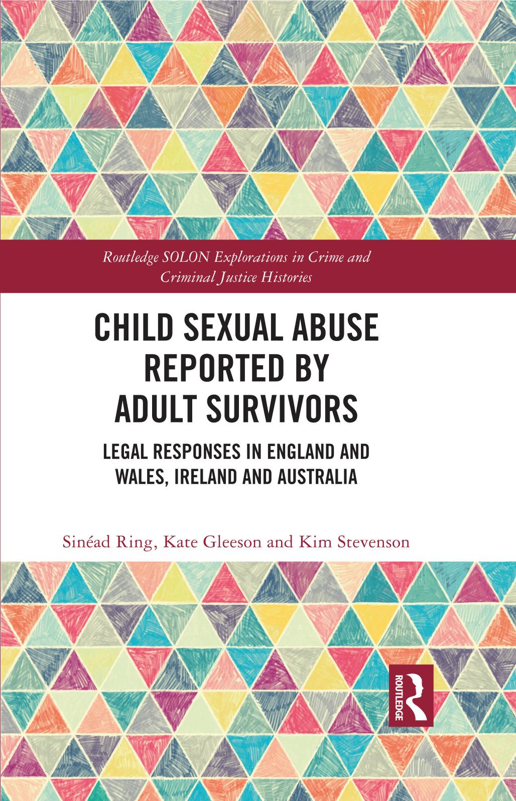 Child Sexual Abuse Reported by Adult Survivors; Legal Responses in England and Wales, Ireland and Australia by Sinéad Ring Kate Gleeson Kim Stevenson