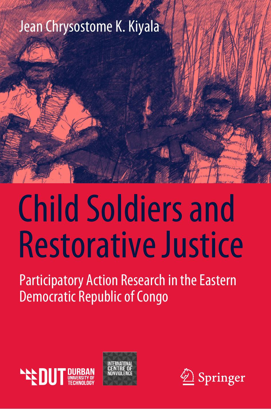 Child Soldiers and Restorative Justice by Jean Chrysostome K. Kiyala