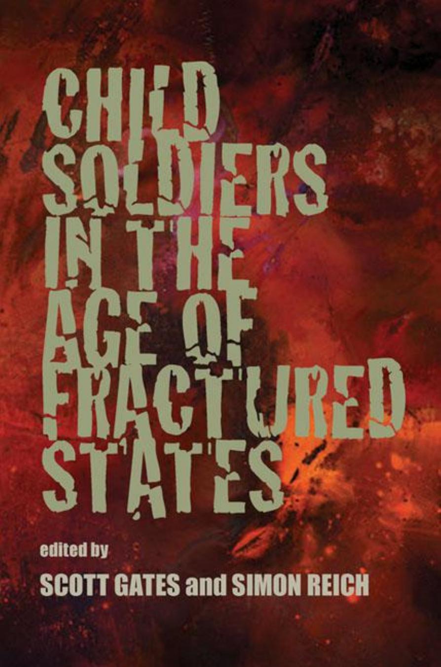 Child Soldiers in the Age of Fractured States by Scott Gates; Simon Reich