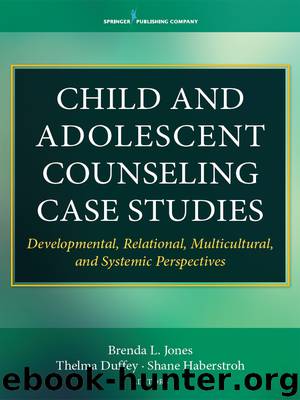 Child and Adolescent Counseling Case Studies by Jones Brenda Dr. PhD; Duffey Thelma Dr. PhD; Haberstroh Shane Dr. PhD