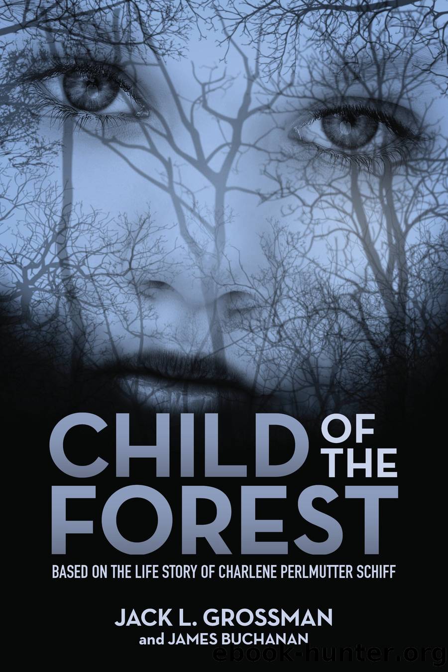 Child of the Forest: Based on the Life Story of Charlene Perlmutter Schiff by Jack Grossman and James Buchanan
