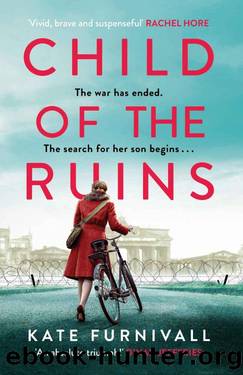 Child of the Ruins: a gripping, heart-breaking and unforgettable World War Two historical thriller by Kate Furnivall