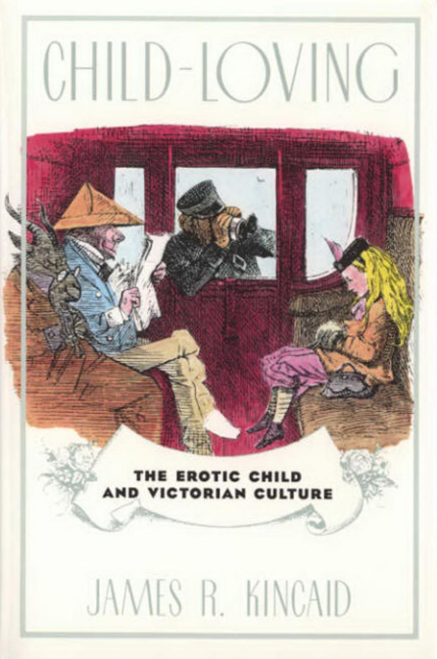 Child-Loving by The Erotic Child & Victorian Culture (1994) by James R. Kincaid