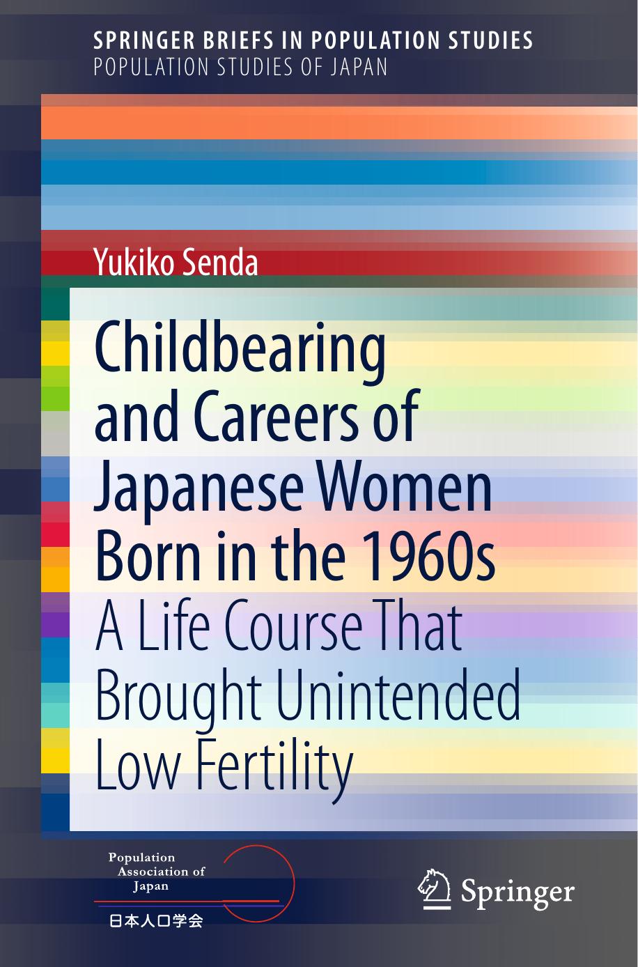 Childbearing and Careers of Japanese Women Born in the 1960s: A Life Course That Brought Unintended Low Fertility by Yukiko Senda (auth.)