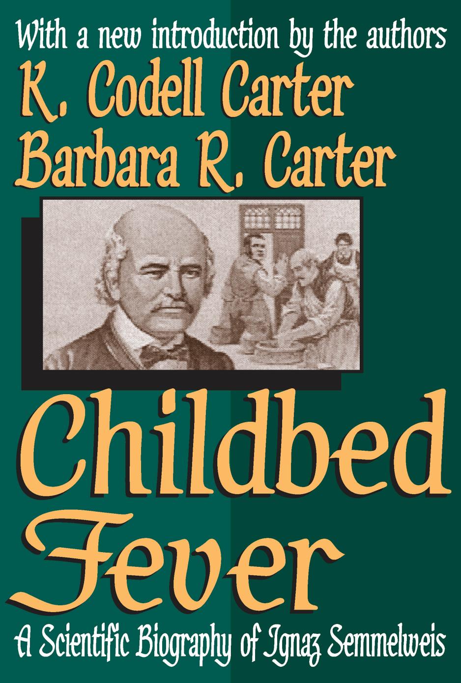 Childbed Fever: A Scientific Biography of Ignaz Semmelweis by K. Codell Carter