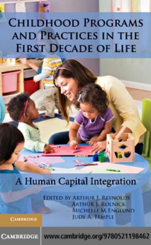 Childhood Programs and Practices in the First Decade of Life : A Human Capital Integration by Arthur J. Reynolds; Arthur J. Rolnick; Michelle M. Englund; Judy A. Temple