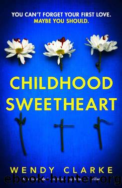 Childhood Sweetheart: A brilliantly dark and twisty psychological thriller by Wendy Clarke