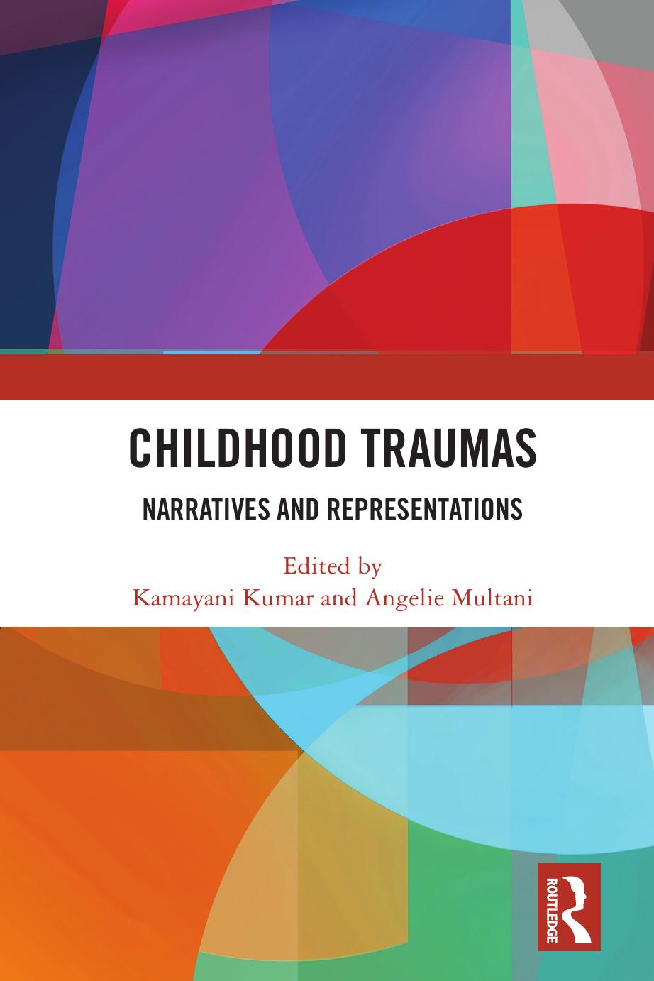 Childhood Traumas: Narratives and Representations by Kamayani Kumar and Angelie Multani