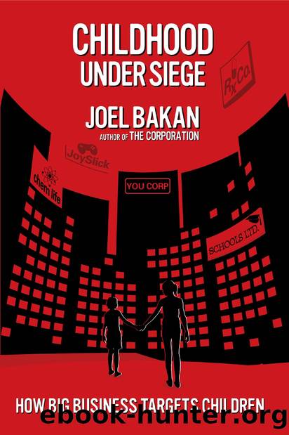 Childhood Under Siege: How Big Business Targets Your Children by Joel Bakan