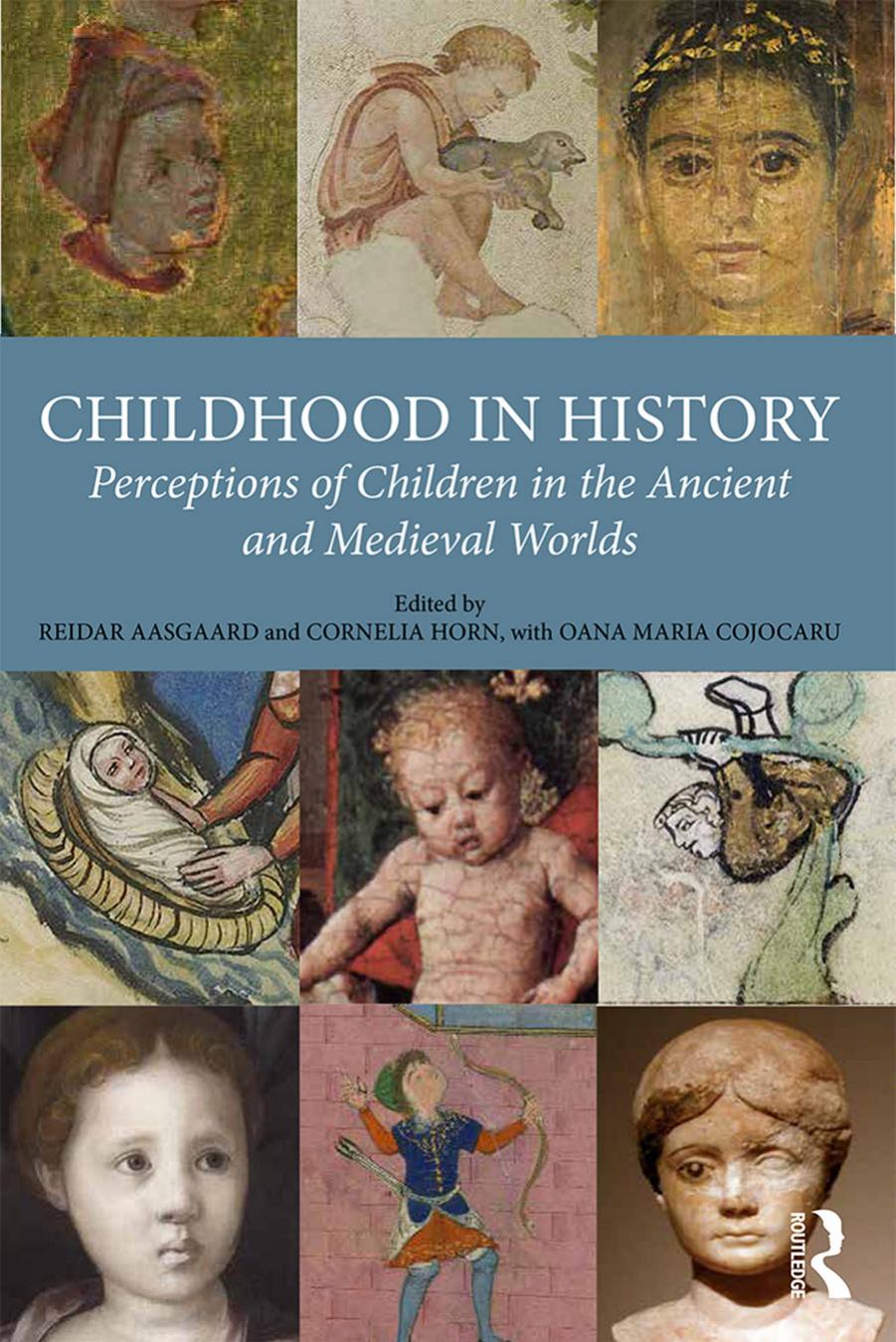 Childhood in History: Perceptions of Children in the Ancient and Medieval Worlds by Reidar Aasgaard; Cornelia Horn
