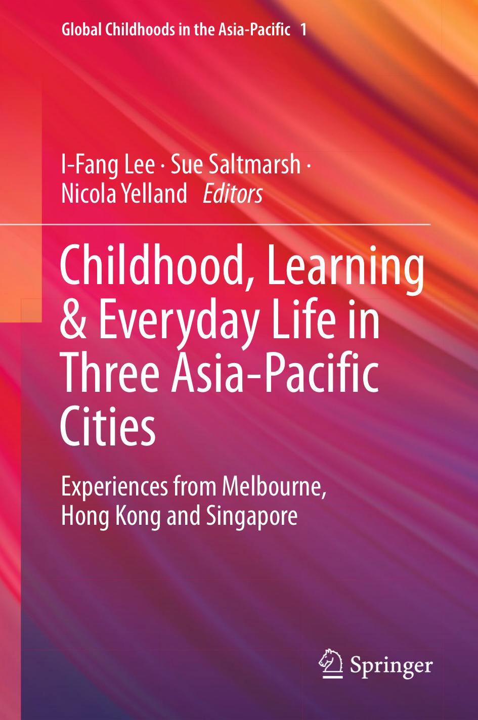 Childhood, Learning & Everyday Life in Three Asia-Pacific Cities: Experiences from Melbourne, Hong Kong and Singapore by I-Fang Lee Sue Saltmarsh Nicola Yelland