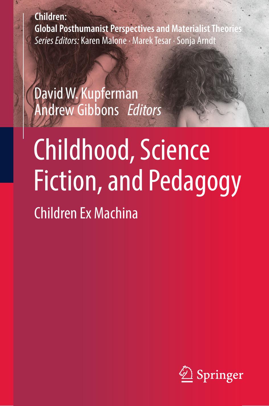 Childhood, Science Fiction, and Pedagogy: Children Ex Machina by David W. Kupferman Andrew Gibbons