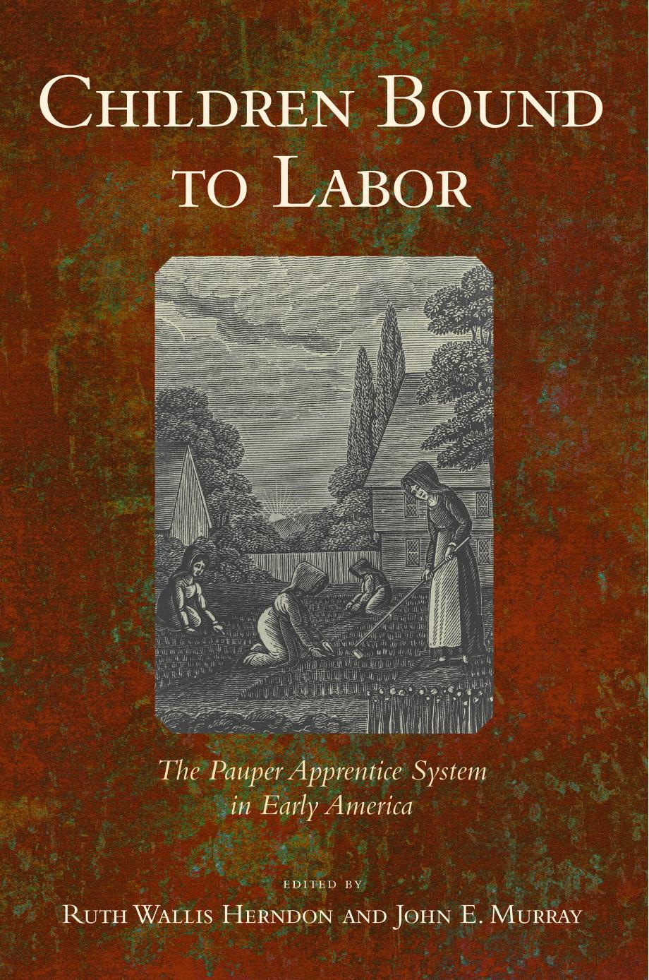 Children Bound to Labor: The Pauper Apprentice System in Early America by Ruth Wallis Herndon John E. Murray