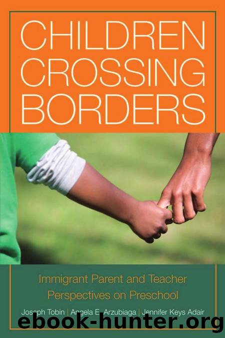 Children Crossing Borders : Immigrant Parent and Teacher Perspectives on Preschool for Children of Immigrants by Joseph Tobin; Jennifer Keys Adair; Angela Arzubiaga