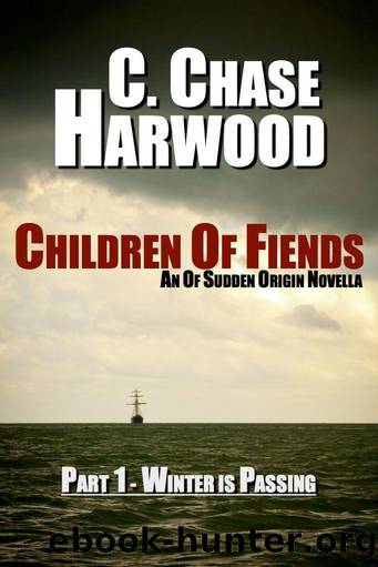 Children Of Fiends - Part 1 Winter Is Passing: An Of Sudden Origin Novella by C. Chase Harwood