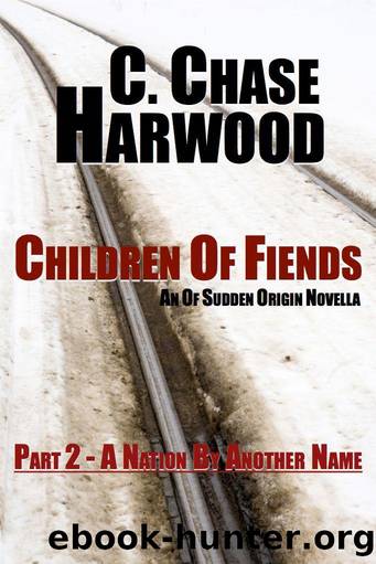 Children Of Fiends - Part 2 A Nation By Another Name: An Of Sudden Origin Novella by C. Chase Harwood