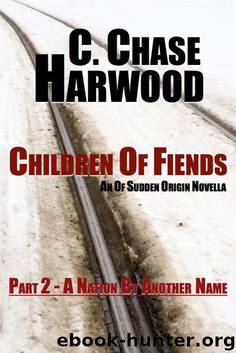 Children Of Fiends - Part 2 A Nation By Another Name: An Of Sudden Origin Novella by Harwood C. Chase