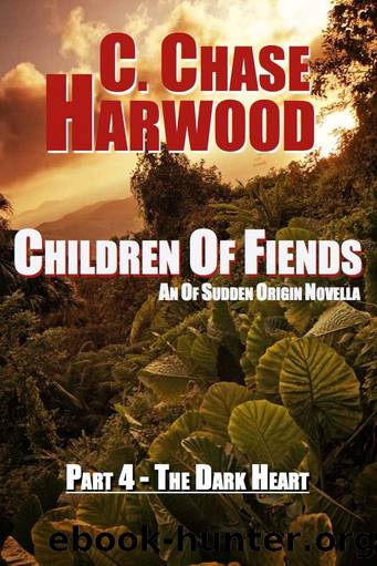 Children Of Fiends - Part 4 The Dark Heart: An Of Sudden Origin Novella by C. Chase Harwood