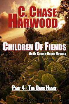 Children Of Fiends - Part 4 The Dark Heart: An Of Sudden Origin Novella by Harwood C. Chase