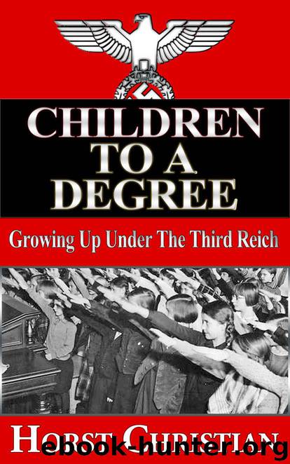 Children To A Degree - Growing Up Under the Third Reich by Christian Horst