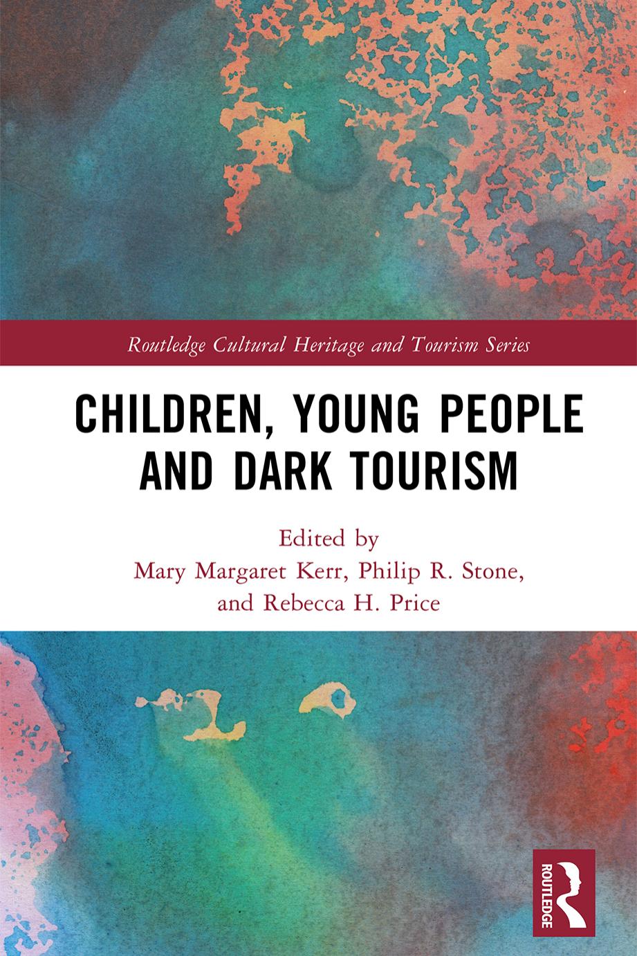 Children Young People and Dark Tourism by Mary Margaret Kerr Philip R. Stone Rebecca H. Price