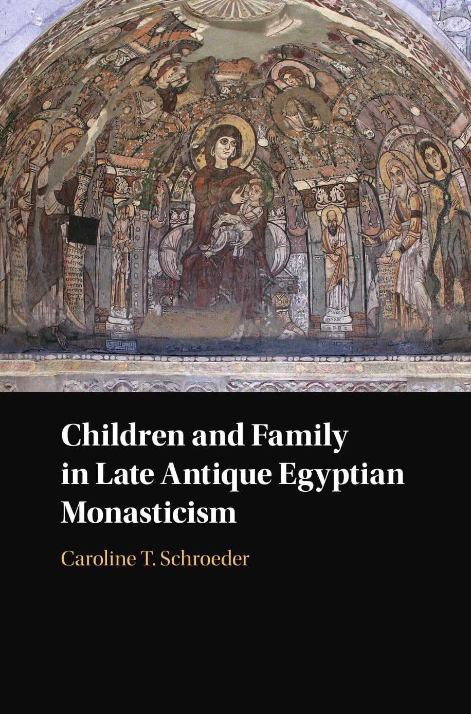 Children and Family in Late Antique Egyptian Monasticism by Caroline T. Schroeder