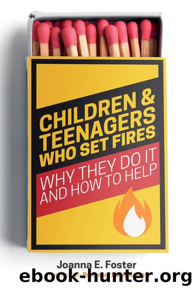 Children and Teenagers Who Set Fires by Joanna Foster;