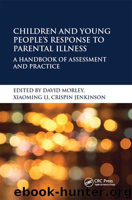 Children and Young People’s Response to Parental Illness by David Morley Xiaoming Li Crispin Jenkinson
