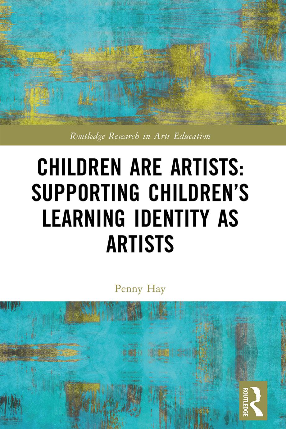 Children are Artists: Supporting Children's Learning Identity as Artists by Penny Hay