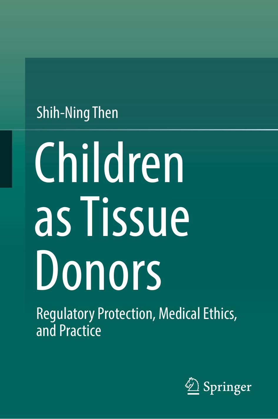 Children as Tissue Donors: Regulatory Protection, Medical Ethics, and Practice by Shih-Ning Then