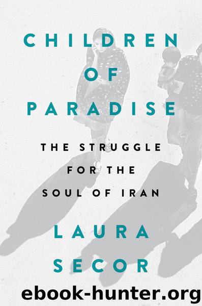 Children of Paradise: The Struggle for the Soul of Iran by Laura Secor