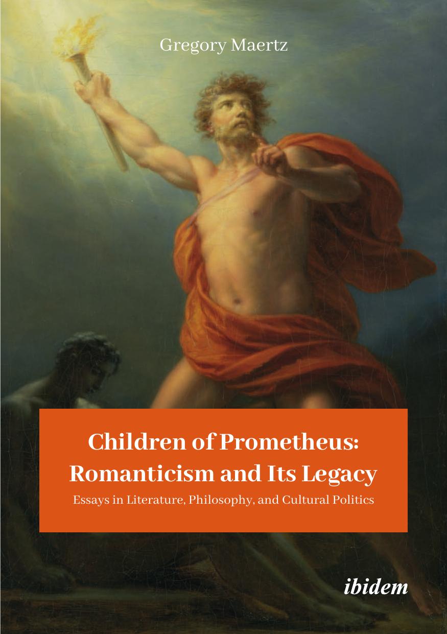 Children of Prometheus: Romanticism and Its Legacy : Essays in Literature, Philosophy, and Cultural Politics by Gregory Maertz