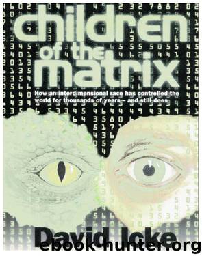 Children of the Matrix; How an Interdimensional race has controlled the world 2001 by David Icke
