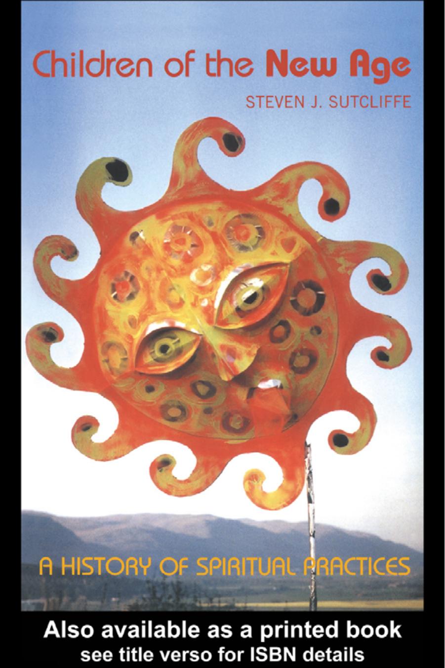 Children of the New Age: A History of Spiritual Practices by Steven J.Sutcliffe