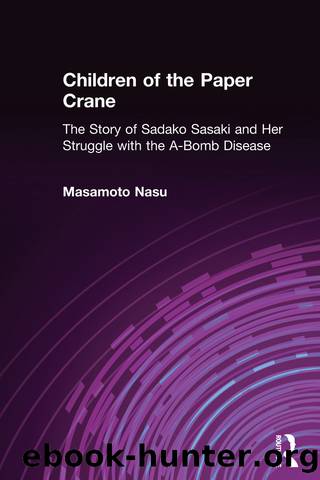 Children of the Paper Crane: The Story of Sadako Sasaki and Her Struggle With the A-Bomb Disease: The Story of Sadako Sasaki and Her Struggle With the A-Bomb Disease by Masamoto Nasu