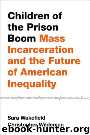 Children of the Prison Boom: Mass Incarceration and the Future of American Inequality (Studies in Crime and Public Policy) by Sara Wakefield & Christopher Wildeman