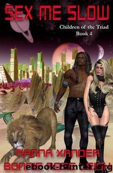 Children of the Triad 4: Sex Me Slow by Tianna Xander & Bonnie Rose Leigh