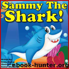 Children's Book: Sammy The Shark: Finds Four Friends! (Colorful Children's Books Series) Child's Book For Kids Ages 2-6 by Bishop Bobby