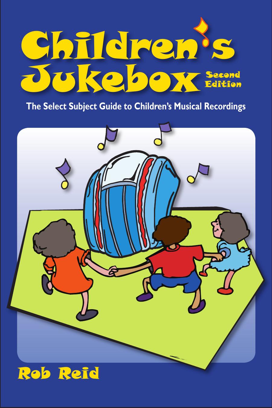 Children's Jukebox: The Select Subject Guide to Children's Musical Recordings by Rob Reid