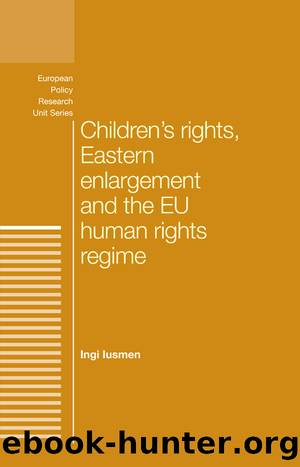 Children's Rights, Eastern Enlargement and the EU Human Rights Regime by Ingi Iusmen