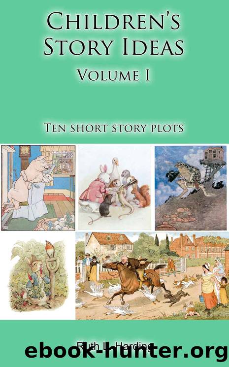 Children's Story Ideas: 10 classic plots to get you started by Harding Ruth L