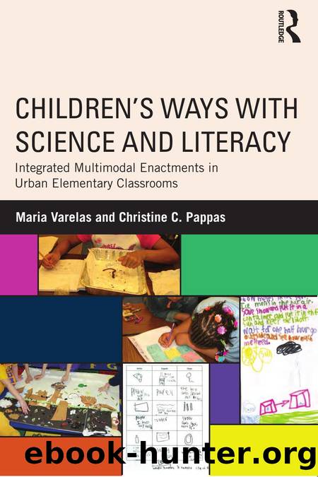 Children's Ways with Science and Literacy : Integrated Multimodal Enactments in Urban Elementary Classrooms by Maria Varelas; Christine C. Pappas