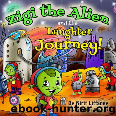 Children's book : Zigi the Alien and the Laughter Journey. Fun bedtime story for kids, kids fantasy book, Early readers, Beautiful illustrated picture book, Ages 3-8. 'Zigi the Alien' series, book 3. by Nirit Littaney