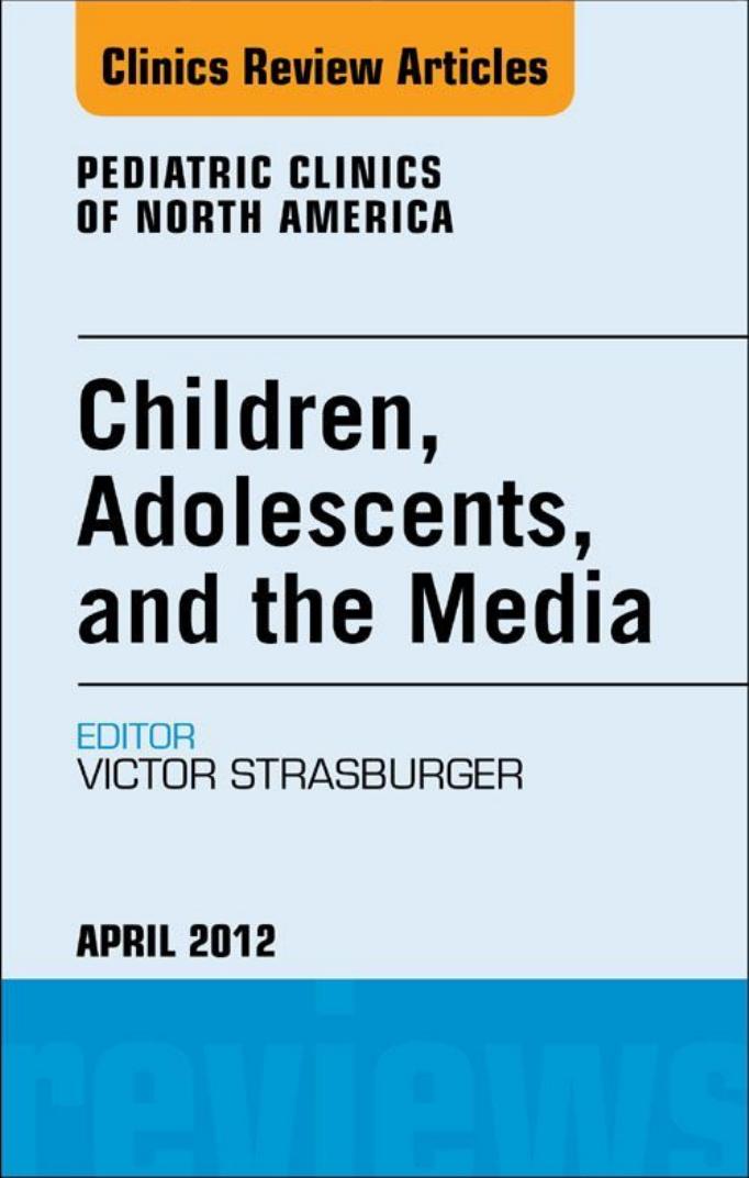 Children, Adolescents, and the Media, An Issue of Pediatric Clinics, 1e by Victor C. Strasburger MD