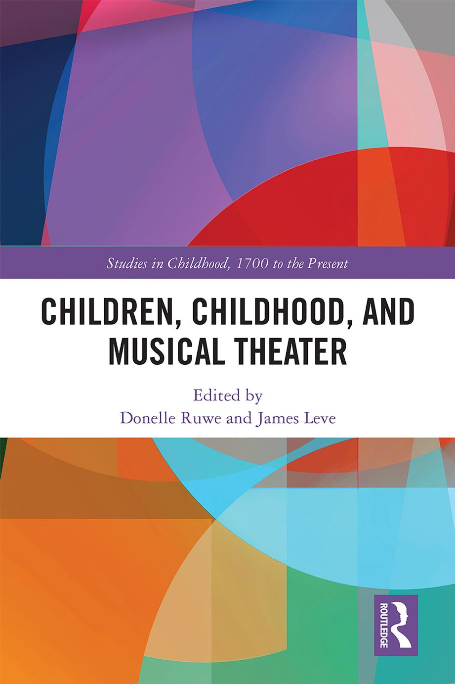 Children, Childhood, and Musical Theater by James Leve & Donelle Ruwe