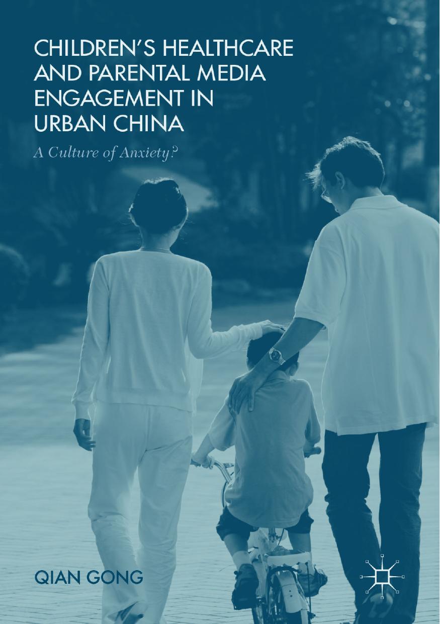 Childrenâs Healthcare and Parental Media Engagement in Urban China: A Culture of Anxiety? by Qian Gong (auth.)