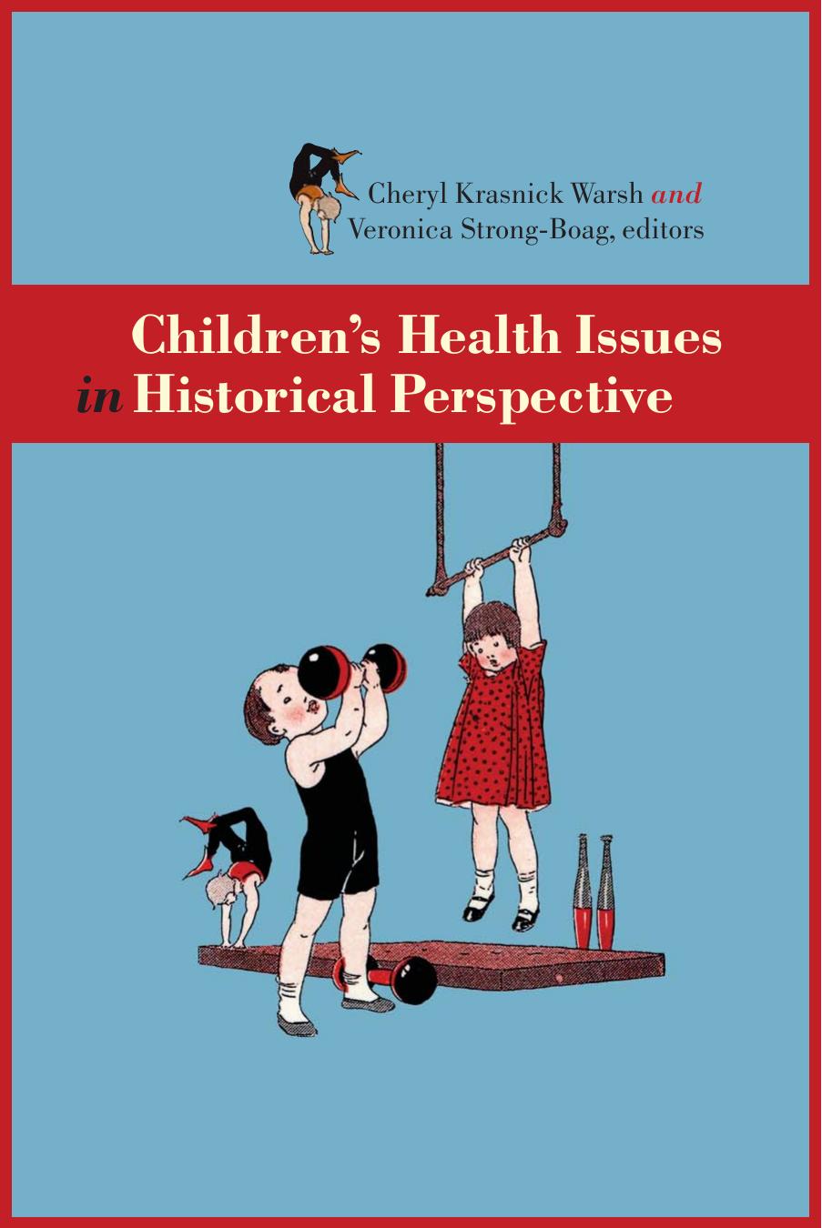 Childrens Health Issues in Historical Perspective by Cheryl Krasnick Warsh Veronica Strong-Boag